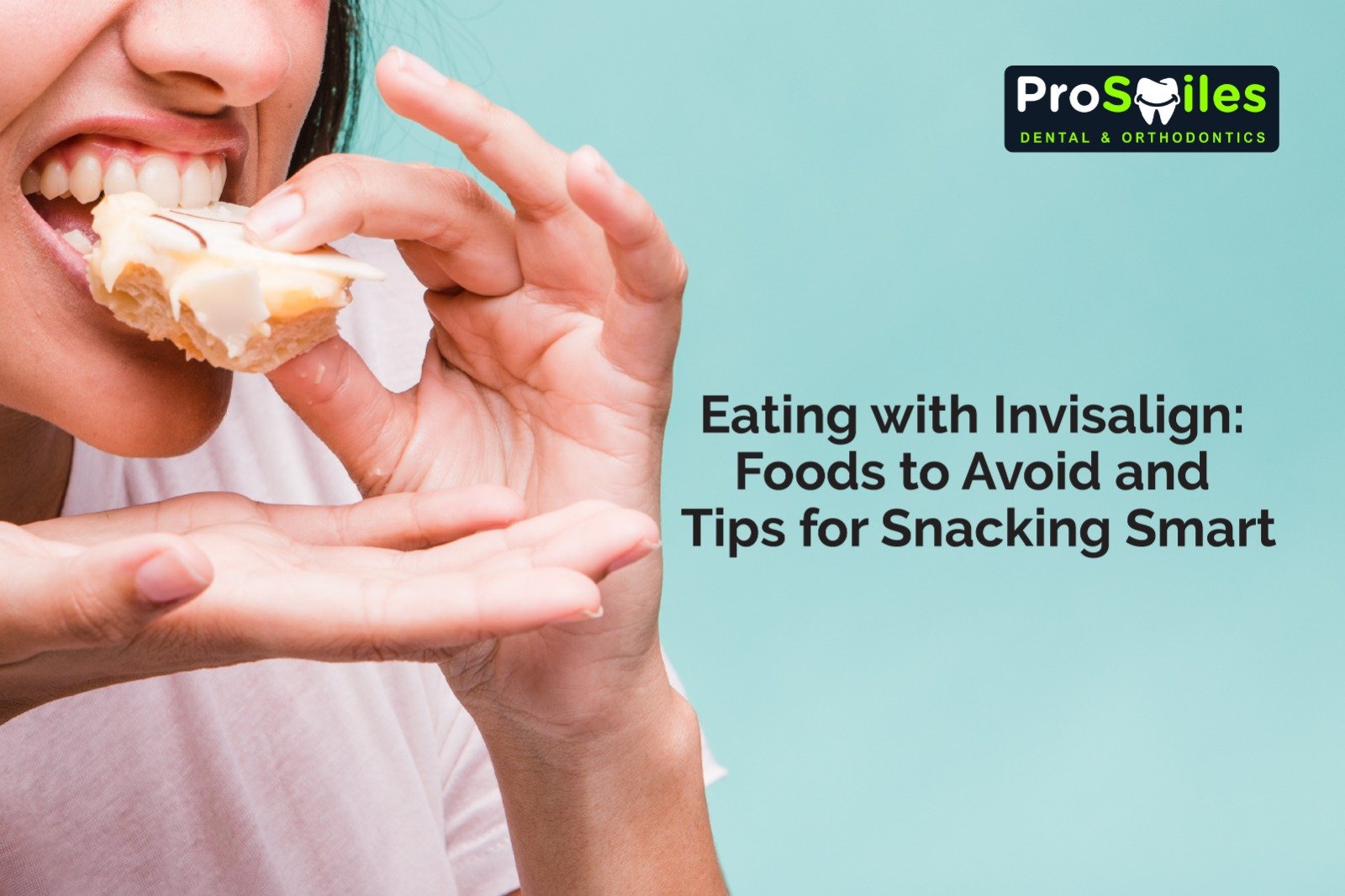Eating with Invisalign: Foods to Avoid and Tips for Snacking Smart